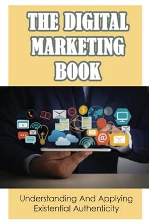 the digital marketing book understanding and applying existential authenticity 1st edition maxwell mcgaughy