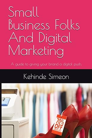 small business folks and digital marketing a guide to giving your brand a digital push 1st edition kehinde