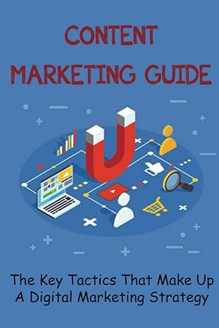 content marketing guide the key tactics that make up a digital marketing strategy 1st edition ethelene