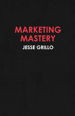 marketing mastery 1st edition jesse grillo 979-8375430614