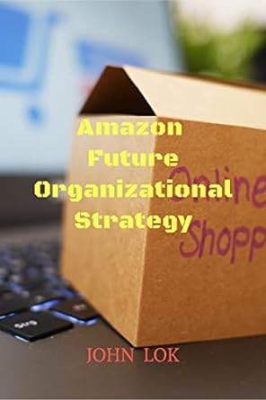 amazon future organizational strategy 1st edition john lok 979-8889750833