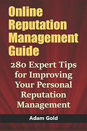 online reputation management guide 280 expert tips for improving your personal reputation management 1st