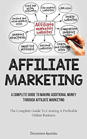 affiliate marketing a complete guide to making additional money through affiliate marketing 1st edition