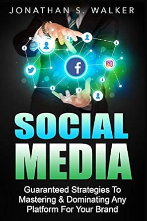 social media guaranteed strategies to mastering and dominating any platform for your brand 1st edition
