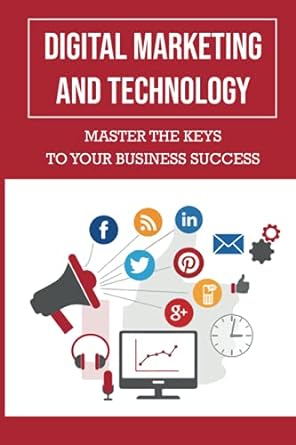 digital marketing and technology master the keys to your business success 1st edition daniel backstrom