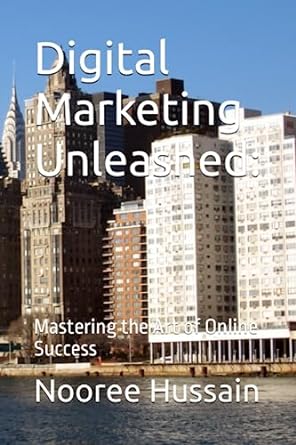 digital marketing unleashed mastering the art of online success 1st edition nooree hussain 979-8398177428