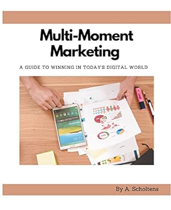 multi moment marketing a guide to winning in todays digital world 1st edition a scholtens 979-8215961223