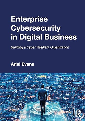enterprise cybersecurity in digital business 1st edition ariel evans 0367511495, 978-0367511494