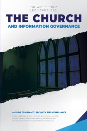 the church and information governance a guide to privacy security and compliance 1st edition dr. abe c. cruz