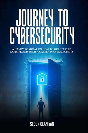 journey to cybersecurity a handy roadmap on how to get started explore and build a career in cybersecurity