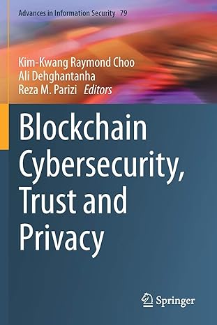 blockchain cybersecurity trust and privacy 1st edition kim-kwang raymond choo ,ali dehghantanha ,reza m.