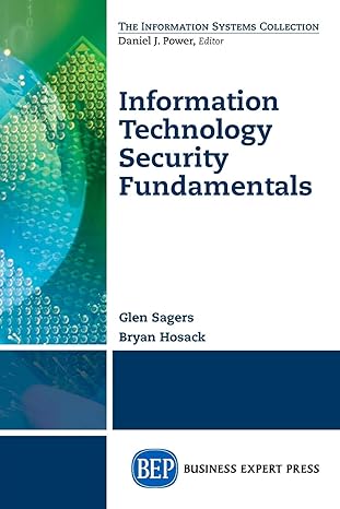 information technology security fundamentals 1st edition glen sagers 1606499165, 978-1606499160
