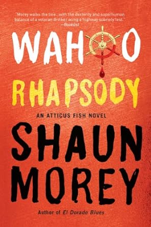 wahoo rhapsody an atticus fish novel  shaun morey 1935597876, 978-1935597872