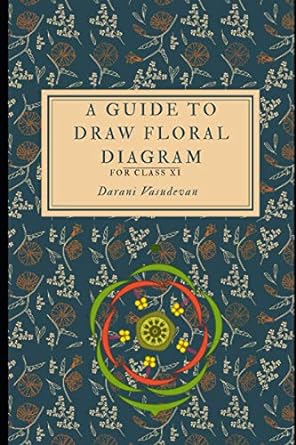 a guide to draw floral diagram for class xi 1st edition darani vasudevan 979-8588901543