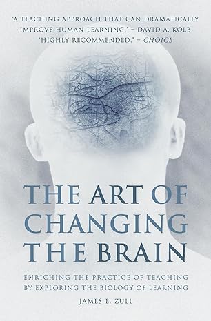 the art of changing the brain 1st edition james e. zull 1579220541, 978-1579220549