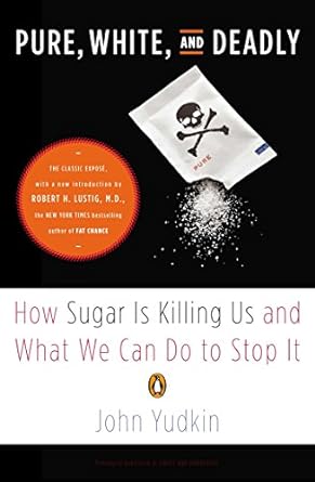 pure white and deadly how sugar is killing us and what we can do to stop it 1st edition john yudkin ,robert