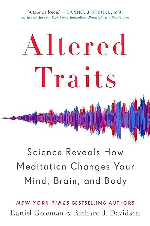 altered traits science reveals how meditation changes your mind brain and body 1st edition daniel goleman