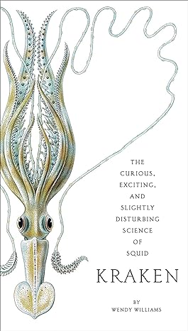 the curious exciting and slightly disturbing science of squid 1st edition wendy williams 0810984660,