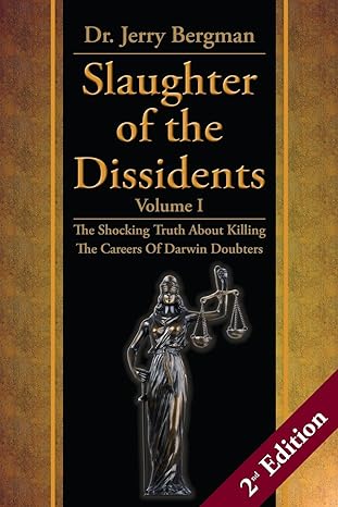 slaughter of the dissidents the shocking truth about killing the careers of darwin doubters volume i 2nd