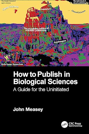 how to publish in biological sciences a guide for the uninitiated science 1st edition john measey 1032116412,