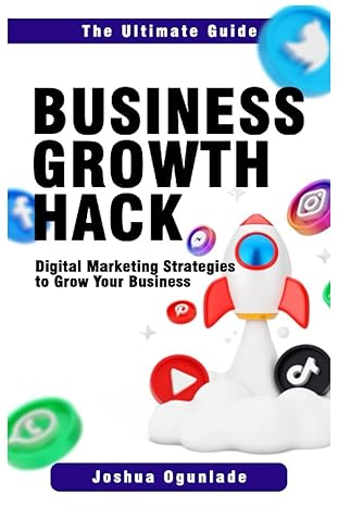 business growth hack digital marketing strategies to grow your business 1st edition joshua ogunlade