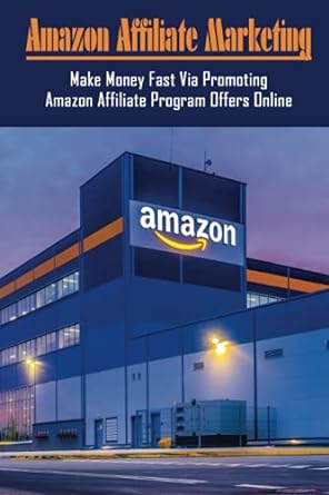 amazon affiliate marketing make money fast via promoting amazon affiliate program offers online 1st edition