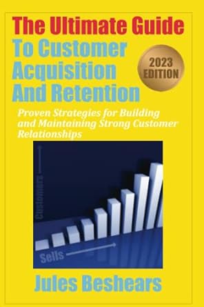 the ultimate guide to customer acquisition and retention proven strategies for building and maintaining