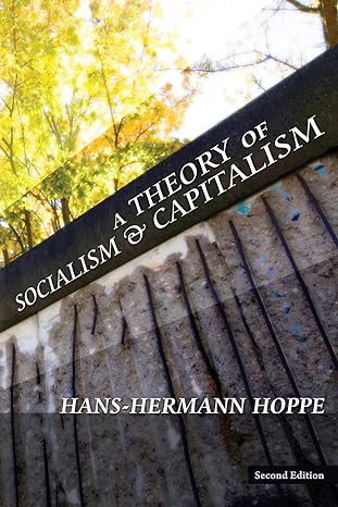 a theory of socialism and capitalism 1st edition hans hermann hoppe 1933550732, 978-1933550732