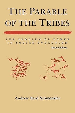 the parable of the tribes the problem of power in social evolution 2nd edition andrew bard schmookler