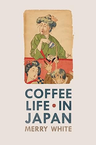 coffee life in japan 1st edition merry white 0520271157, 978-0520271159