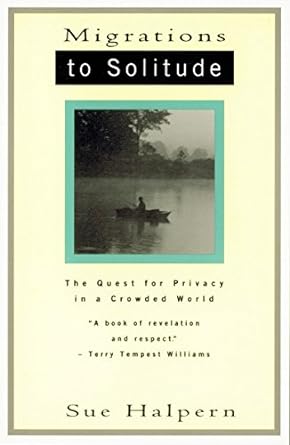 migrations to solitude the quest for privacy in a crowded world 1st edition sue halpern 0679742417,