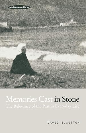 mediterranea barien memories cast in stone the relevance of the past in everyday life 1st edition david e.