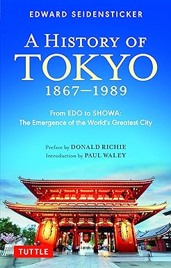a history of tokyo 1867 1989 from edo to showa the emergence of the world s greatest city 1st edition edward