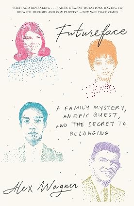 futureface a family mystery an epic quest and the secret to belonging 1st edition alex wagner 0812987500,
