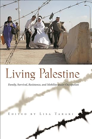 living palestine family survival resistance and mobility under occupation 1st edition lisa taraki 0815631340,