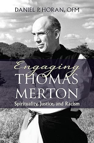 engaging thomas merton spirituality justice and racism 1st edition daniel horan 1626985448, 978-1626985445