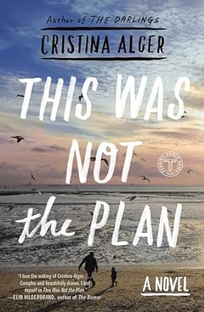 this was not the plan a novel  cristina alger 1501103768, 978-1501103766