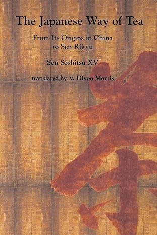 the japanese way of tea from its origins in china to sen rikyu 1st edition sen xv soshitsu 1412727340,