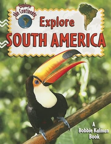 explore south america 1st edition molly aloian 0778730905, 978-0778730903