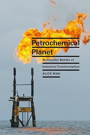 petrochemical planet multiscalar battles of industrial transformation 1st edition alice mah 1478025123,
