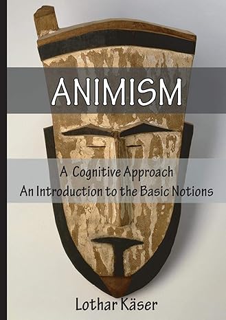 animism a cognitive approach an introduction to the basic notions 1st edition lothar kaser 3957761115,