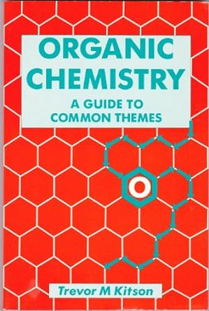 organic chemistry a guide to common themes 1st edition trevor w kitson 0713136499, 978-0713136494