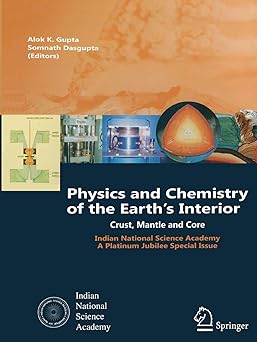 physics and chemistry of the earths interior crust mantle and core 1st edition alok krishna gupta 1493939866,