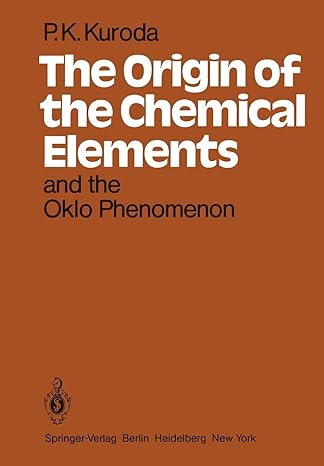 the origin of the chemical elements and the oklo phenomenon 1st edition p k kuroda 3642686699, 978-3642686696