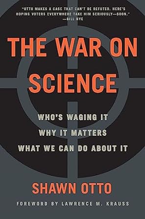 the war on science who s waging it why it matters what we can do about it 1st edition shawn lawrence otto