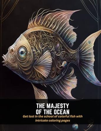 the majesty of the ocean get lost in the school of colorful fish with intricate coloring pages 1st edition