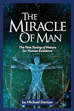 the miracle of man the fine tuning of nature for human existence 1st edition michael denton 1637120125,