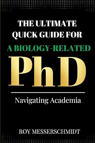 the ultimate quick guide for a biology related phd navigating academia 1st edition roy messerschmidt