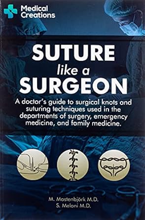 suture like a surgeon a doctor s guide to surgical knots and suturing techniques used in the departments of