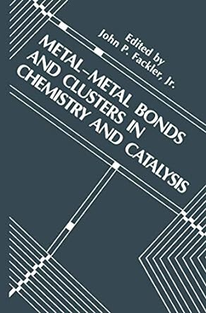 metal metal bonds and clusters in chemistry and catalysis 1st edition john p fackler jr 1489924949,
